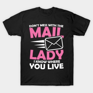 Don't Mess With The Mail Lady I Know Where You Live T-Shirt